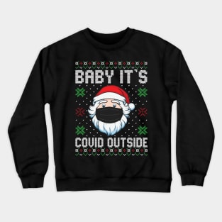 Baby It's Covid Outside Santa Ugly Christmas Sweater Crewneck Sweatshirt